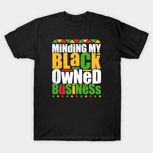 Minding My Black Owned Business bold is me T-Shirt by Cosmic Art